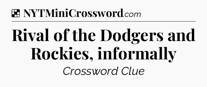 Solution: Rival of the Dodgers and Rockies, informally - NYT Crossword