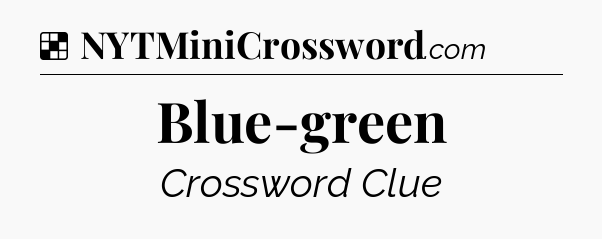 Solution: Blue-green - NYT Crossword