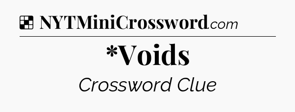 Solution: *Voids - NYT Crossword