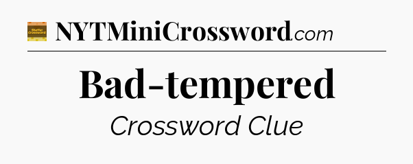 Bad-tempered - Eugene Sheffer Crossword