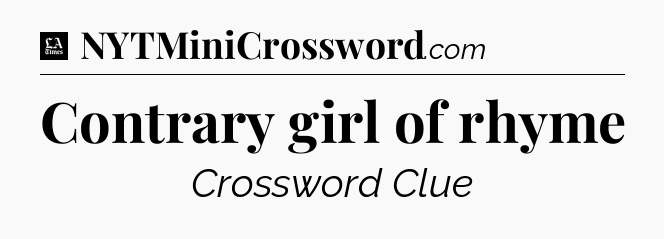 Contrary girl of rhyme - LA Times Crossword