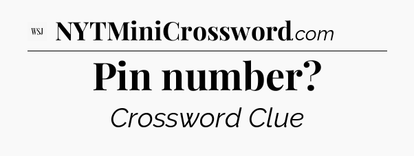 Pin number - WSJ Crossword