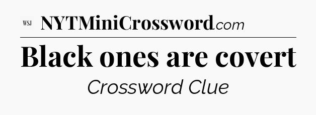 Black ones are covert - WSJ Crossword