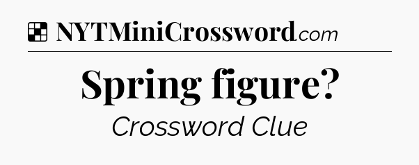 Solution: Spring figure - NYT Crossword