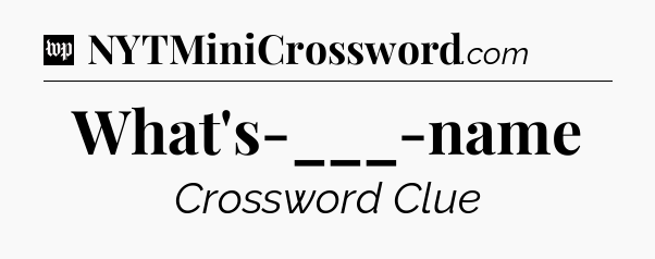 What's-___-name Crossword Clue