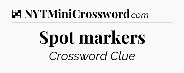 Solution: Spot markers - NYT Crossword