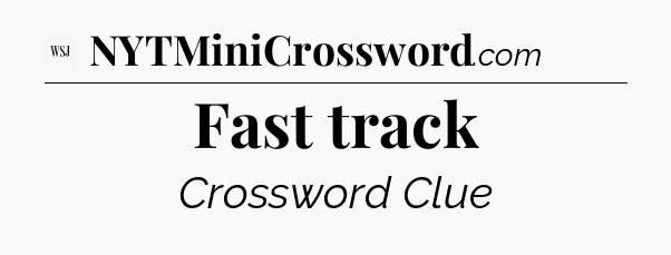 Fast track - WSJ Crossword