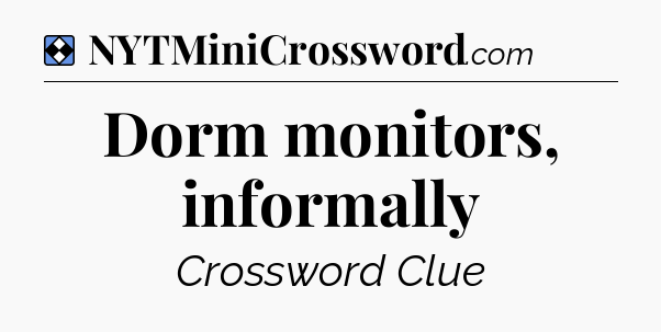 Solution: Dorm monitors, informally - NYT Mini Crossword