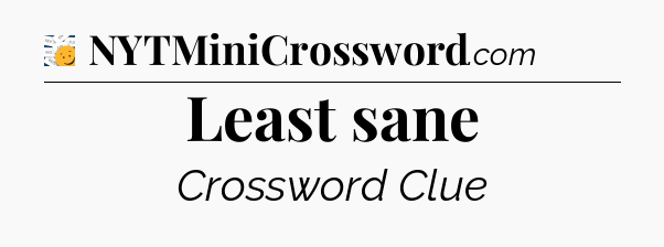 Least sane - 7 Little Words