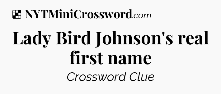 Solution: Lady Bird Johnson's real first name - NYT Crossword