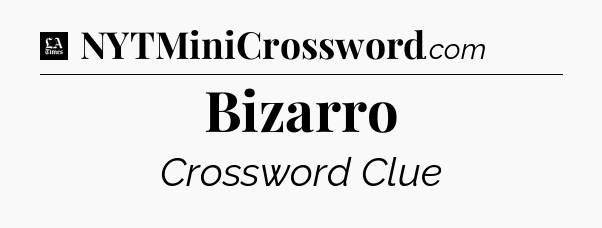 Bizarro - LA Times Crossword