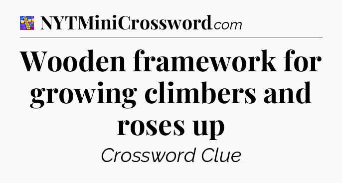 Wooden framework for growing climbers and roses up Codycross