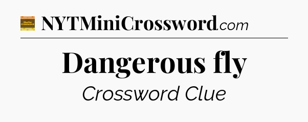 Dangerous fly - Eugene Sheffer Crossword
