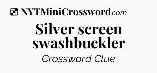 Solution: Silver screen swashbuckler - NYT Crossword