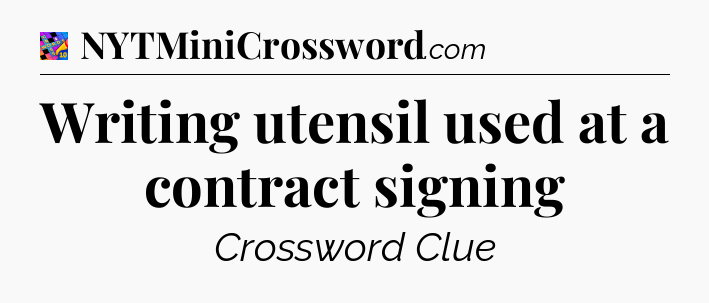 Writing utensil used at a contract signing Crossword Clue