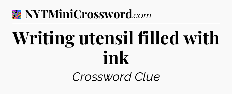 Writing utensil filled with ink Crossword Clue