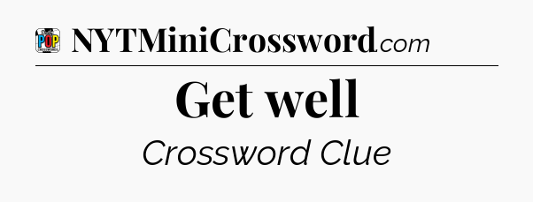 Get well Crossword Clue