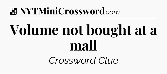 Solution: Volume not bought at a mall - NYT Crossword