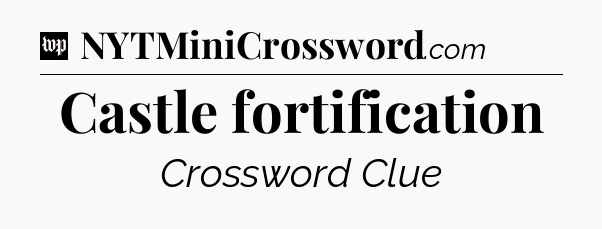 Castle fortification Crossword Clue