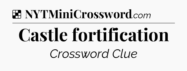 Solution: Castle fortification - NYT Crossword