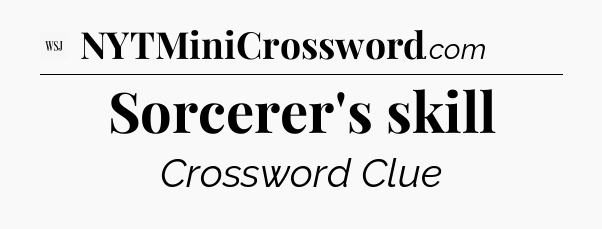 Sorcerer's skill - WSJ Crossword