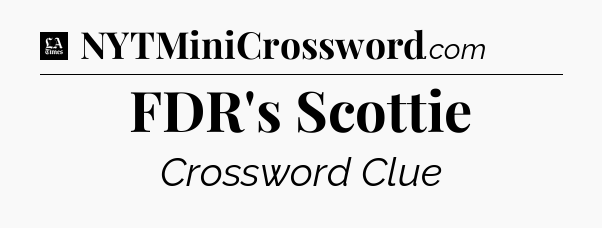 FDR's Scottie - LA Times Crossword