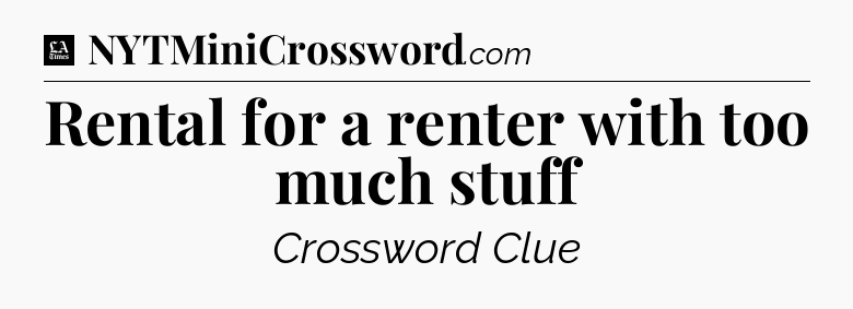 Rental for a renter with too much stuff - LA Times Crossword
