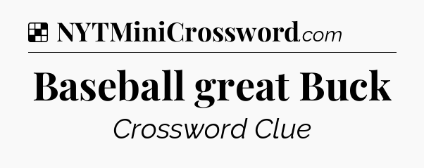 Solution: Baseball great Buck - NYT Crossword