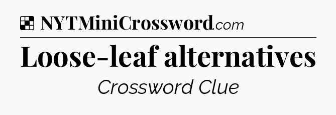 Solution: Loose-leaf alternatives - NYT Crossword
