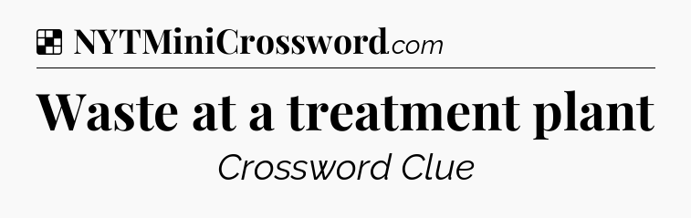 Solution: Waste at a treatment plant - NYT Crossword