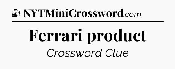 Ferrari product - Daily Themed Mini Crossword