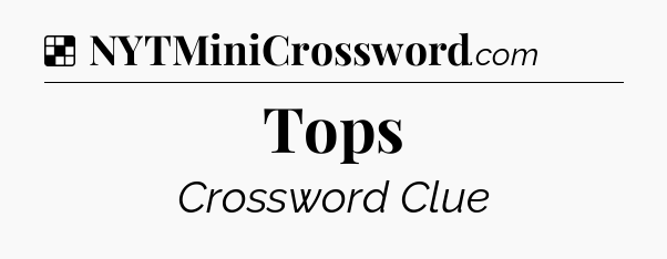 Solution: Tops  - NYT Crossword