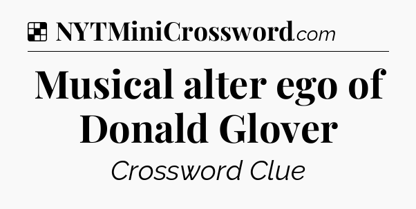 Solution: Musical alter ego of Donald Glover - NYT Crossword