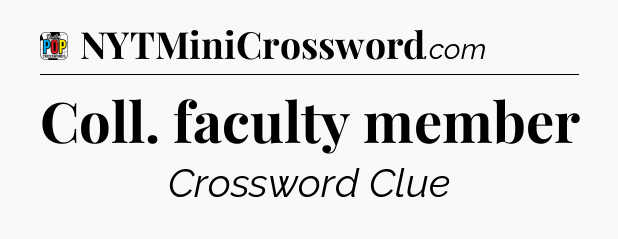 Coll. faculty member Crossword Clue