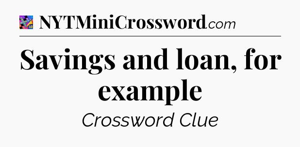 Savings and loan, for example Crossword Clue