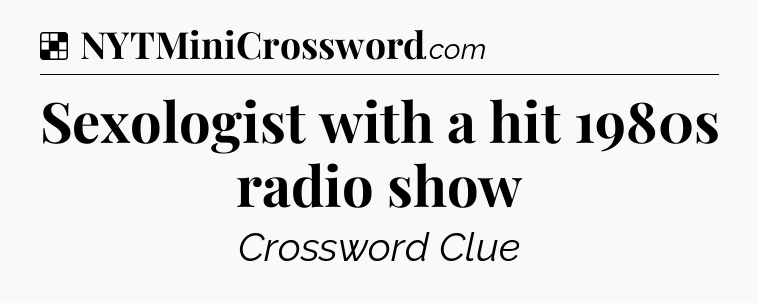 Solution: Sexologist with a hit 1980s radio show - NYT Crossword