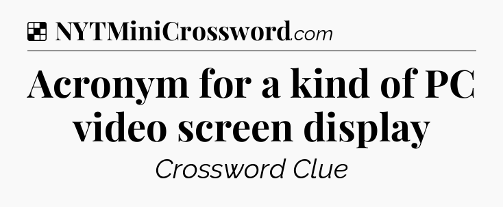 Solution: Acronym for a kind of PC video screen display - NYT Crossword