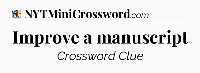 Improve a manuscript Crossword Clue