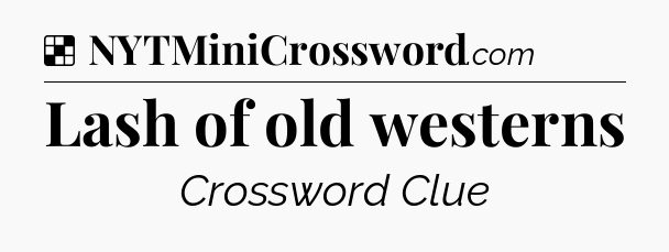 Solution: Lash of old westerns - NYT Crossword