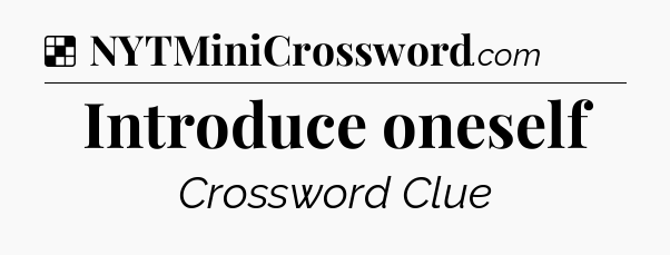Solution: Introduce oneself - NYT Crossword