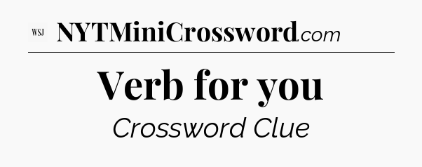 Verb for you - WSJ Crossword