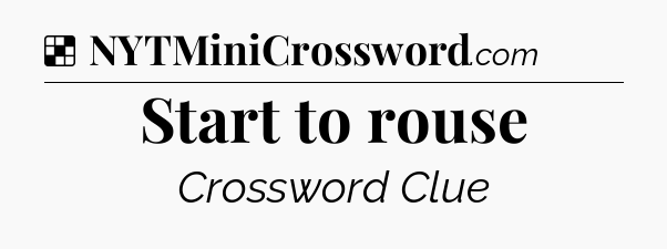 Solution: Start to rouse - NYT Crossword