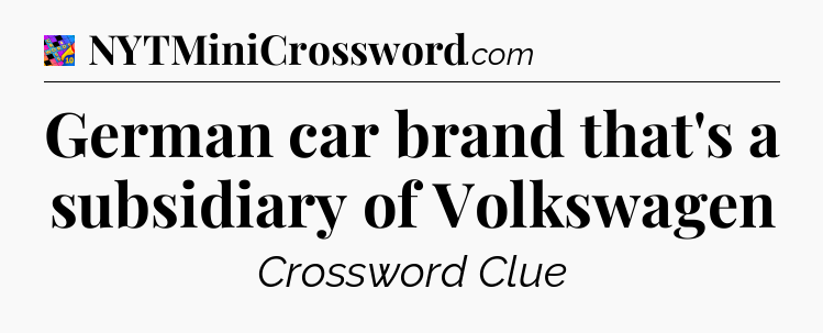 German car brand that's a subsidiary of Volkswagen Crossword Clue