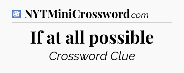 If at all possible Puzzle Page Crossword Clue