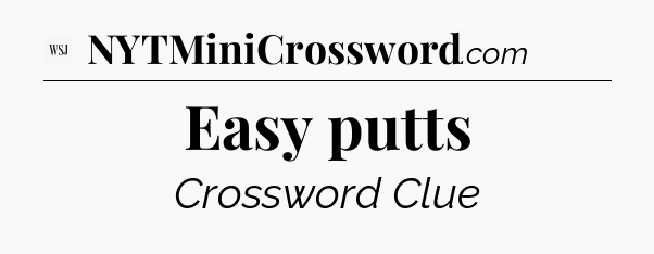 Easy putts - WSJ Crossword