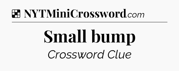Solution: Small bump - NYT Crossword