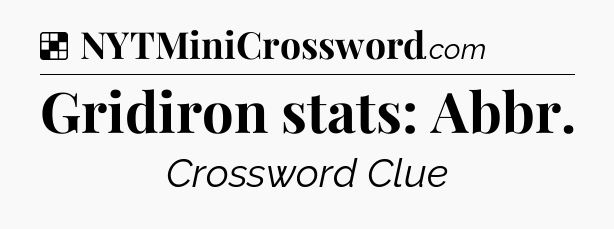 Solution: Gridiron stats: Abbr - NYT Crossword