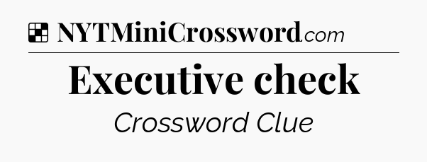 Solution: Executive check - NYT Crossword