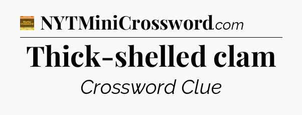 Thick-shelled clam - Eugene Sheffer Crossword