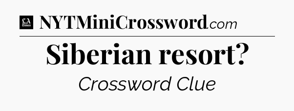 Siberian resort - LA Times Crossword